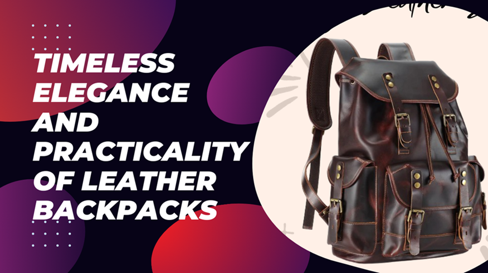 You are currently viewing The Timeless Elegance and Practicality of Leather Backpacks for College Students